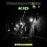 Stranger - Traumatized Kid (Explicit)