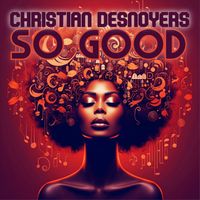 Christian Desnoyers - SO GOOD (Extended Versions)