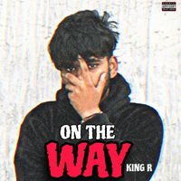 King R - On The Way (Explicit)