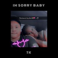 TK - Im Sorry Baby