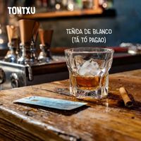 Tontxu - Teñida De Blanco (Tá tó pagao)