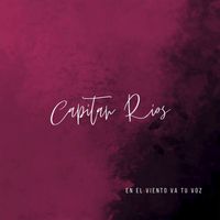 Capitán Ríos - En el Viento Va Tu Voz
