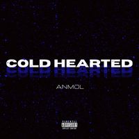 Anmol - Cold Hearted (Explicit)