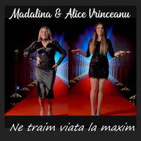 Madalina - Ne traim viata la maxim
