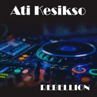 Rebellion - Ati Kesikso