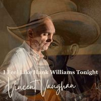 Vincent Vaughan - I Feel Like Hank Williams Tonight