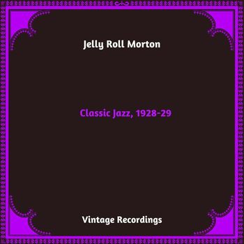 Jelly Roll Morton - Classic Jazz, 1928-29 (Hq Remastered 2023)