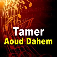 Tamer - Aoud Dahem