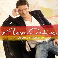 Alex Ortiz - Volver a Empezar