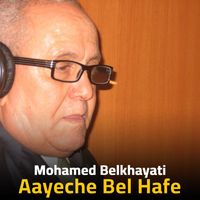 Mohamed Belkhayati - Aayeche Bel Hafe