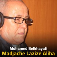 Mohamed Belkhayati - Madjache Lazize Aliha