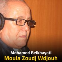 Mohamed Belkhayati - Moula Zoudj Wdjouh