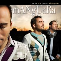 Manguara - Nada Es para Siempre