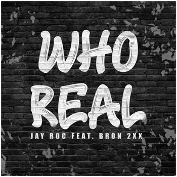 Jay Roc (feat. Bron2xx) - Who Real (Explicit)