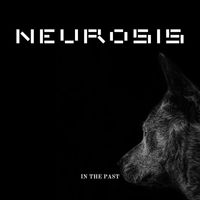 Neurosis - In the Past