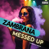 Zambrana - Messed Up (Explicit)