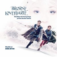 Eirik Myhr - Brørne Løvehjarte (Original Theatre Soundtrack for Det Norske Teatret)