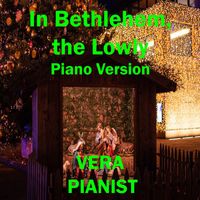 Vera - In Bethlehem, the Lowly (Piano Version)