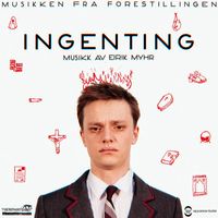 Eirik Myhr - Ingenting (Original Theatre Soundtrack)