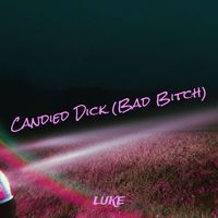Luke - Candied Dick (Bad Bitch) (Explicit)