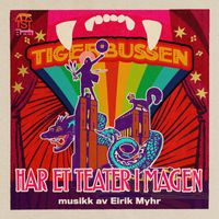 Eirik Myhr - Tigerbussen har et teater i magen (Original Theatre Soundtrack)
