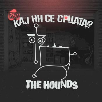 The Hounds - Kaj Ni Se Srcata?