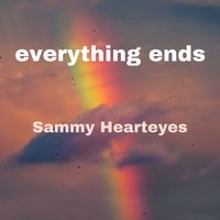 Sammy Hearteyes - Everything Ends