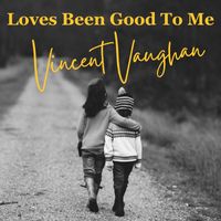 Vincent Vaughan - Loves Been Good to Me