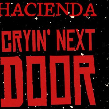 Hacienda - Cryin' Next Door
