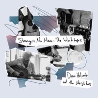 Drew Holcomb & the Neighbors - Strangers No More: The Worktapes