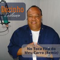 Dézinho Balanço - No Toca Fita do Meu Carro (Remix)