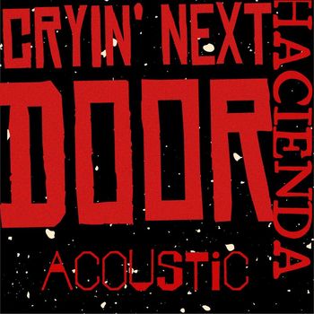 Hacienda - Cryin' Next Door (Acoustic Version)