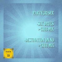 Partygreser - Sex Drugs / Destination On No