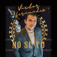 Victor Fernandez - No Se Tu