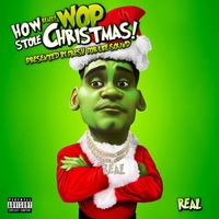 Real - How Really Wop Stole Christmas (Explicit)
