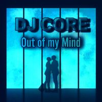 DJ Core - Out of My Mind (Radio Edit)