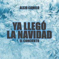 Alejo Camelo - Ya Llegó La Navidad: El Concierto