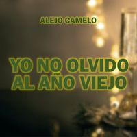 Alejo Camelo - Yo No Olvido Al Año Viejo
