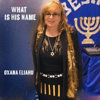 Oxana Eliahu - What is His Name