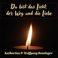 Wolfgang Bossinger & Katharina Bossinger - Du Bist Das Licht, Der Weg Und Die Liebe