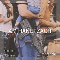 Morganic - Am Hanetzach (Explicit)