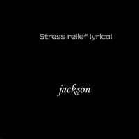 Jackson - Stress Relief Lyrical