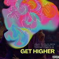 SLIGHT - GET HIGHER (Explicit)