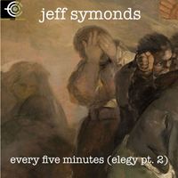 Jeff Symonds - Every Five Minutes (Elegy, Pt. 2)
