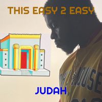 Judah - This Easy 2 Easy