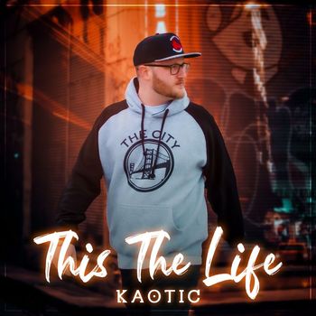 Kaotic - This the Life (Explicit)