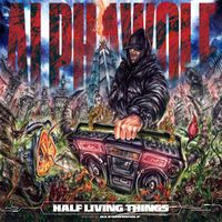 Alpha Wolf - Half Living Things (Explicit)