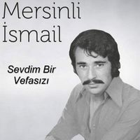 Mersinli İsmail - Sevdim Bir Vefasızı