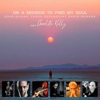 Adar Avisar, Yaron Gershovsky & Haim Romano - On a Mission to Find My Soul (feat. Charlotte Kelly, Matteo Grassi, Gal Gershovsky & Alma Vermuth)