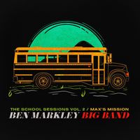Ben Markley Big Band - The School Sessions, Vol. 2: Max's Mission